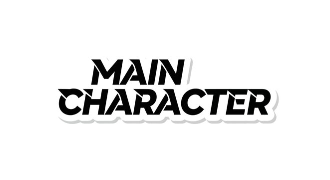 A captivating black and white illustration displaying the bold phrase main character