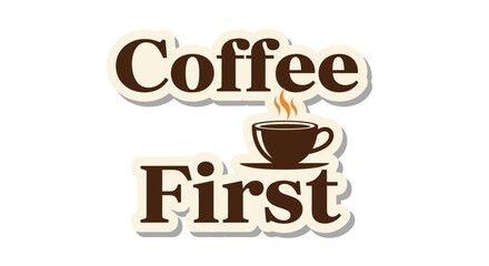 Decorative Sticker Design Featuring the Text Coffee First with Coffee Cup Illustration