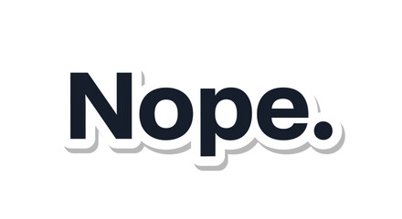 Stylish typography illustration with the word 'Nope' in bold font and white outline shadow effect