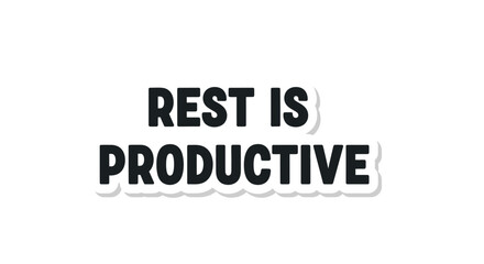 Inspiring rest is productive quote on white background emphasizing work life balance