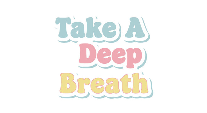 Motivational pastel text art with Take a Deep Breath quote for relaxation purposes