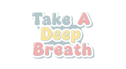Encouraging pastel typography art with message 'Take a Deep Breath' for relaxation and mental health