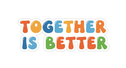 Colorful Together is Better Message with Playful Typography on a White Background