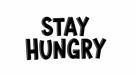 Bold Motivation: The Powerful Message of 'Stay Hungry' Emphasized in Simple Black Typography