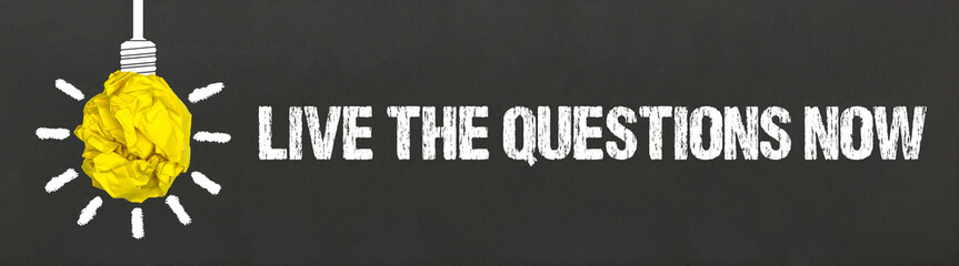 Live the questions now	
