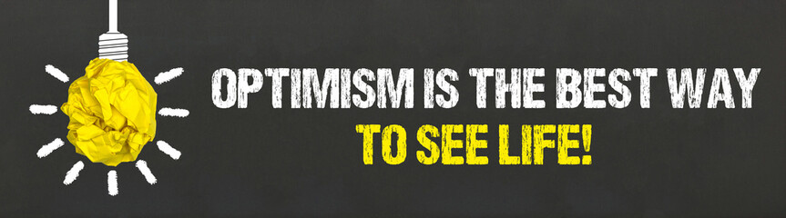 Optimism is the best way to see life!