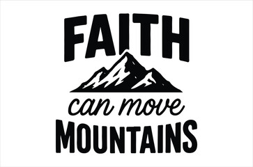Faith can move mountains a motivational graphic with mountain imagery