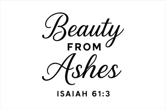 Elegant calligraphy design featuring the phrase beauty from ashes and isaiah 61 3