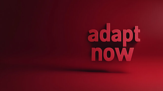 Adapt Now: A bold, textured message on a rich red background conveys urgency. Change is constant, so embrace transformation, stay agile, and thrive in the future landscape.