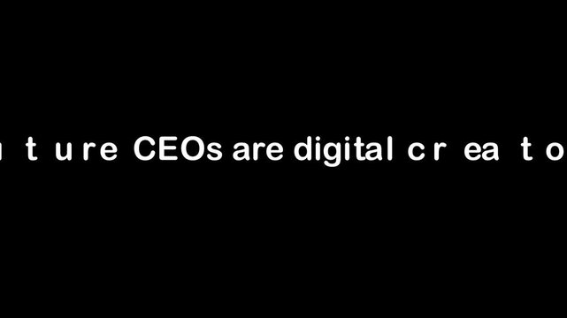 White text on black background that says future ceos are digital creators with quotation marks