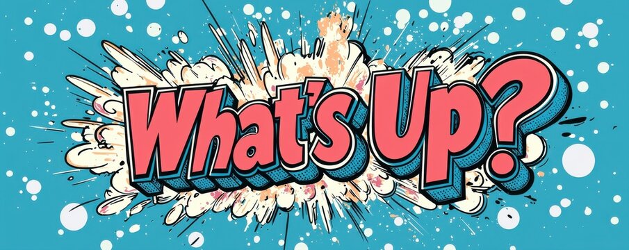 Colorful comic book style artwork with "What's Up?" text explosion - Powered by Adobe