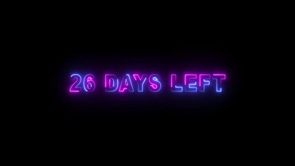 26 days left neon text animation on black background. Digital day count down neon number 26 motion graphic animation.