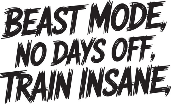 Beast Mode No Days Off Train Insane Motivational Text fitness
