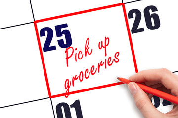 25 th day of the month.  Hand writing Pick up groceries reminder and drawing red frame on calendar with red pen on white background. Business concept. Planning and scheduling