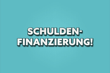 Schuldenfinanzierung (Debt financing) - A turquoise banner illustration with white text.