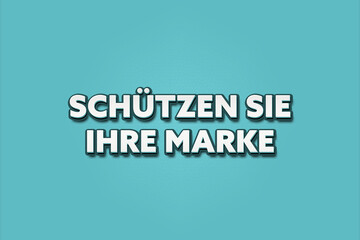 Schuetzen Sie Ihre Marke (Protect your brand) - A turquoise banner illustration with white text.