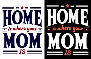 Home is Where Your Mom is Typography T-Shirt Design for Mothers Day, Family Love Tee, Gift for Mom, Minimalist Quote Shirt, Modern Lettering Design, Comfort Cotton Tee, Stylish Mom
