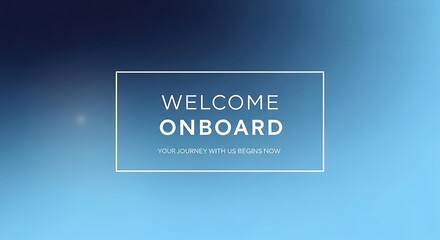 Welcome onboard text in a box on blue gradient background, perfect for presentations, events, or announcements, creating a friendly and inviting atmosphere