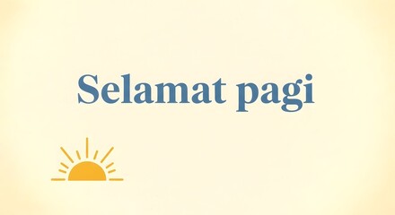 A cheerful greeting of 'Selamat pagi' is displayed with a rising sun graphic, conveying a warm and inviting message of starting the day with positivity