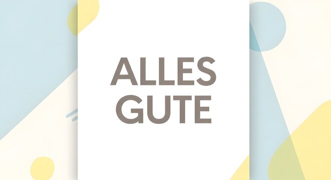 A colorful and modern greeting card with the phrase 'ALLES GUTE' displayed prominently in the center, surrounded by abstract shapes and pastel colors for a cheerful design