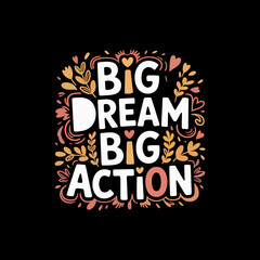 Big Dreams Big Actions Motivational Lettering