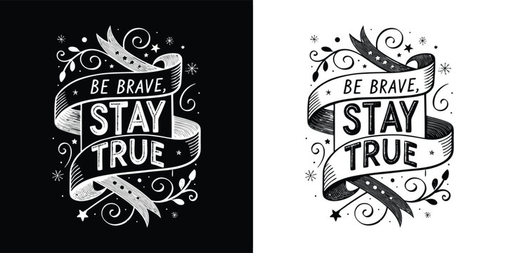Be brave stay true lettering with ribbon and floral elements, motivational quote for authenticity and courage