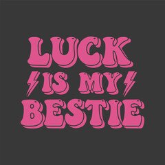 Luck is my bestie retro groovy typography t shirt