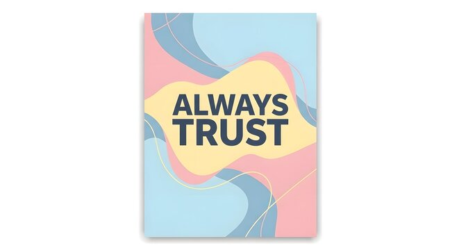 A motivational poster with the phrase 'Always Trust' displayed in bold letters on a colorful abstract background designed to inspire confidence and positivity