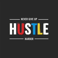 Never give up hustle harder motivational quote t shirt