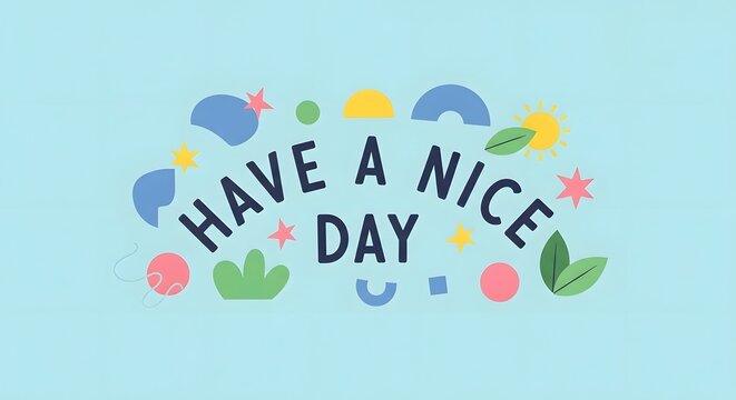 A cheerful and colorful illustration with playful shapes and bright elements displaying the message 'Have a Nice Day' to spread positivity and good wishes