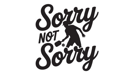 Obraz premium Pickleball player silhouette with the words Sorry Not Sorry graphic for t-shirt design and print isolated on white