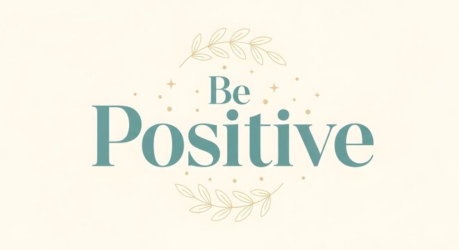 Inspirational quote graphic with the message 'Be Positivo' surrounded by decorative leaves and sparkles on a light background