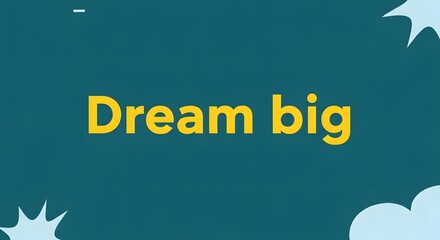 Inspirational message on a vibrant background encouraging individuals to dream big and pursue their goals with confidence and determination