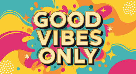 Good vibes only poster with abstract background, featuring dynamic color splashes in bright hues. Good vibes only banner communicates positivity and motivation with star accents.