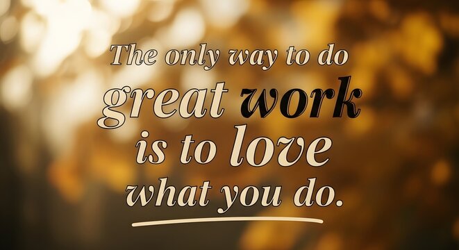 Inspirational quote displayed on a blurred autumn background emphasizing the importance of loving what you do to achieve great work