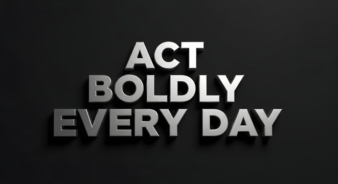 Inspirational quote displayed in bold 3D text on a dark background encouraging confidence and daily action with the message 'Act Boldly Every Day.'