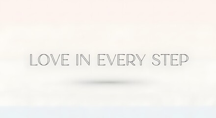 A minimalist white background with the phrase 'LOVE IN EVERY STEP' written in simple, elegant font, conveying a message of positivity and encouragement