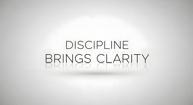 A minimalist design featuring the motivational quote 'Discipline Brings Clarity' in modern black font on a light gray background with subtle reflection effects