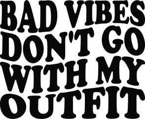 Bad vibes don't go with my outfit t-shirt design for cricut
