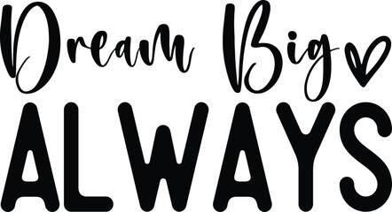 Dream big always t-shirt design for cricut