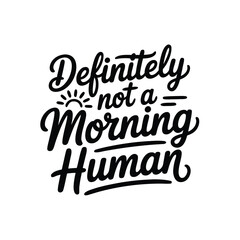 Definitely not morning human lettering phrase design