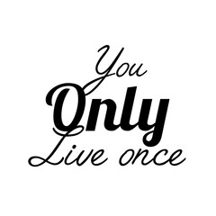 Inspirational T-shirt design with the phrase "You Only Live Once" expressing love for life, adventure, and freedom in a modern youthful style perfect for those who embrace positivity, energy, 