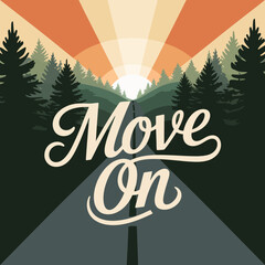 Inspiring move on text art set against a scenic forest road with a bright sunburst symbolizing new beginnings and forward momentum in life s journey