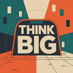 Bold retro style graphic with the words think big prominently displayed in large white letters against a dark background symbolizing ambition and forward thinking