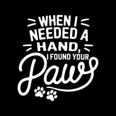 When I Needed a Hand I Found Your Paw Free SVG