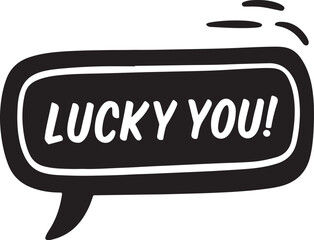 Fototapeta premium Lucky you message in a black comic bubble concept art