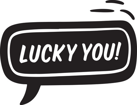 Lucky you message in a black comic bubble concept art