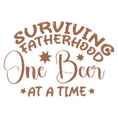 Surviving Fatherhood One Beer At A Time   Funny Father's Day T-shirt design