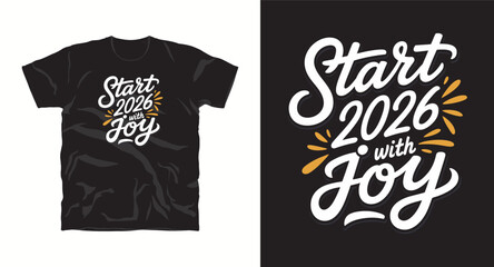 Start 2026 With Joy Design Template For T-shirt Black Apparel New Year Celebration Clothing Brand Design Garment With Creative Style Modern Typography