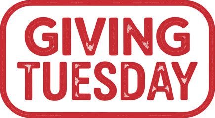 Giving Tuesday Red Rubber Stamp Text: Charitable Donation and Fundraising Campaign Concept for Non-Profit Organizations